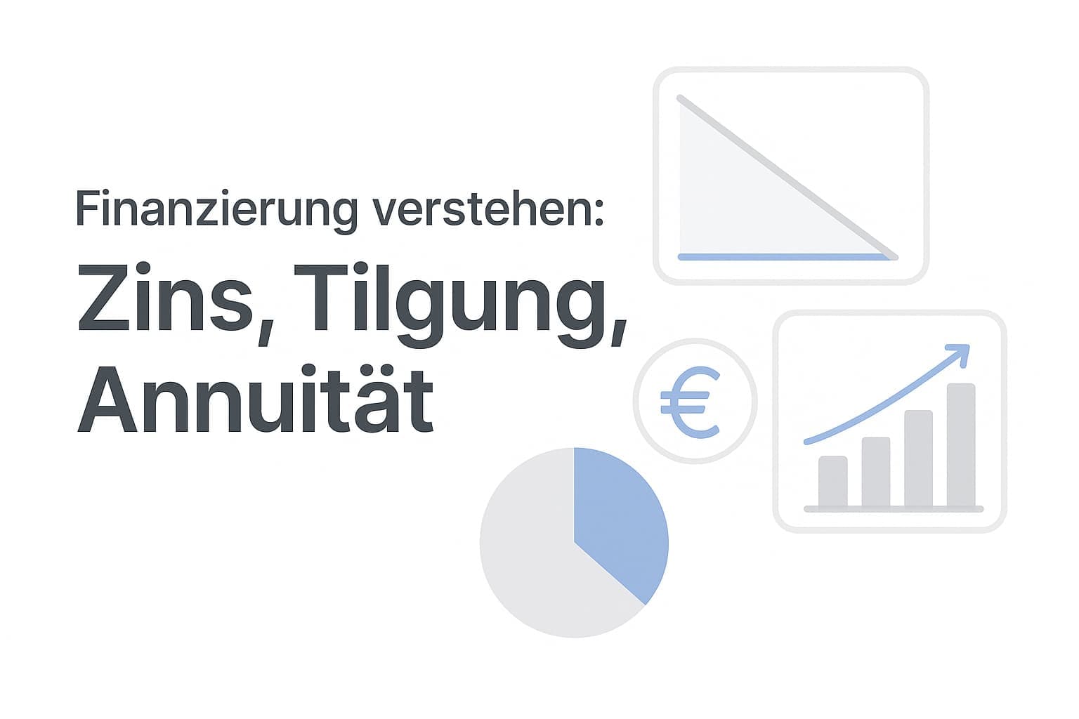 Immobilienfinanzierung verstehen: Zins, Tilgung und Annuität einfach erklärt